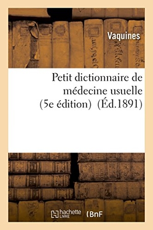 Vaquines. Petit dictionnaire de médecine usuelle 5e édition. Hachette Livre, 2018.