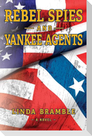 REBEL SPIES and YANKEE AGENTS