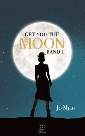 Jo Milu. Get you the Moon - Band 1. Whispering Voice Publishing, 2023.