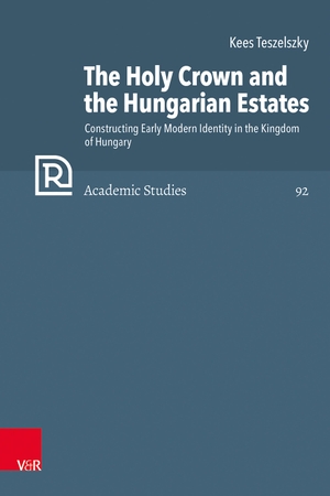 Teszelszky, Kees. The Holy Crown and the Hungarian Estates - Constructing Early Modern Identity in the Kingdom of Hungary. Vandenhoeck + Ruprecht, 2023.