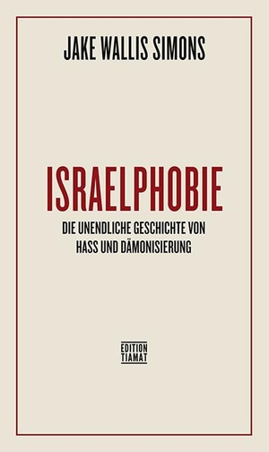Simons, Jake Wallis. Israelphobie - Die unendliche Geschichte von Hass und Dämonisierung. Edition Tiamat, 2023.