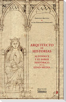 Arquitecto de historias : Alfonso X y el saber histórico en la Edad Media : a partir de los fondos de la Biblioteca General Histórica de la Universidad de Salamanca
