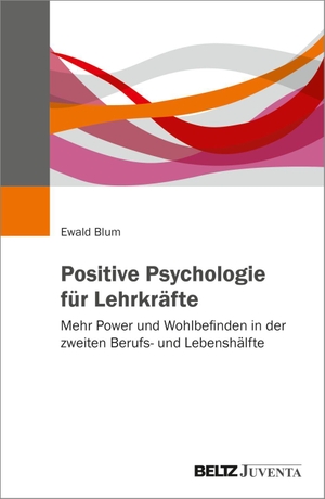 Blum, Ewald. Positive Psychologie für Lehrkräfte - Mehr Power und Wohlbefinden in der zweiten Berufs- und Lebenshälfte. Juventa Verlag GmbH, 2026.