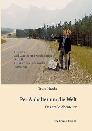 Hardo, Trutz. Per Anhalter um die Welt - Das große Abenteuer - Teil II. tredition, 2016.