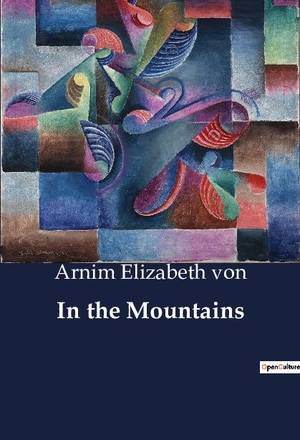 Elizabeth von, Arnim. In the Mountains. Culturea, 2023.