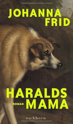 Frid, Johanna. Haralds Mama - Roman. 'Sarkastisch, messerscharf, entlarvend und so klug erzählt.' Welt am Sonntag. Eichborn Verlag, 2025.