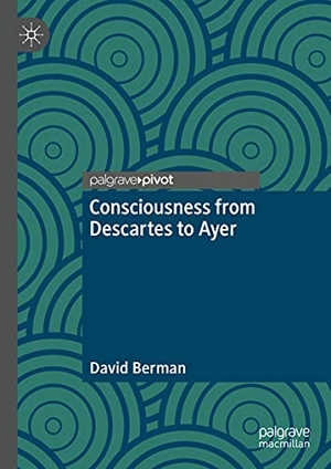 Berman, David. Consciousness from Descartes to Ayer. Springer International Publishing, 2021.