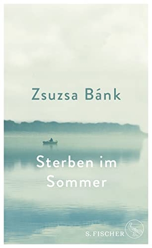 Bánk, Zsuzsa. Sterben im Sommer. FISCHER, S., 2020.