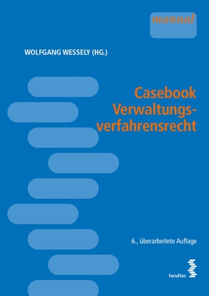 Wessely, Wolfgang (Hrsg.). Casebook Verwaltungsverfahrensrecht. facultas.wuv Universitäts, 2022.
