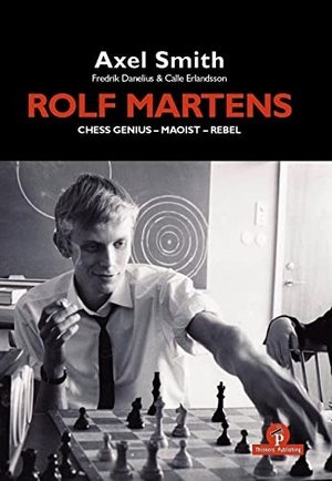 Smith, Alex / Danelius et al. Rolf Martens - Chess Genius - Maoist - Rebel. Thinkers Publishing, 2023.