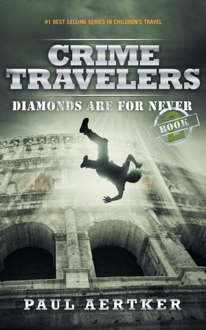 Aertker, Paul. Diamonds Are For Never - Crime Travelers Spy School Mystery & International Adventure Series. Flying Solo Press, LLC, 2015.