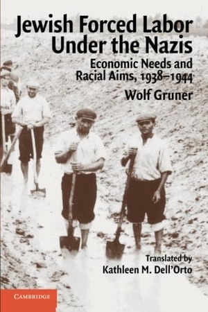 Gruner, Wolf. Jewish Forced Labor Under the Nazis - Economic Needs and Racial Aims, 1938 1944. Cambridge University Press, 2008.