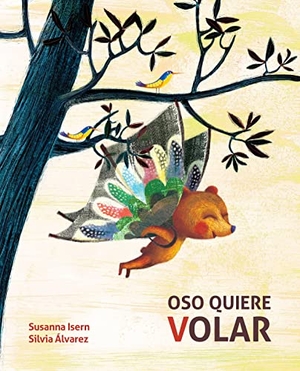 Isern, Susanna. Oso Quiere Volar (Bear Wants to Fly). CUENTO DE LUZ, 2020.