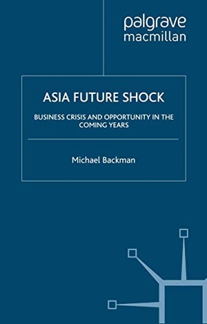 Backman, M.. Asia Future Shock - Business Crisis and Opportunity in the Coming Years. Palgrave Macmillan UK, 2007.