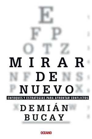 Bucay, Demián. Mirar de Nuevo. - Enfoques Y Estrategias Para Afrontar Conflictos. Editorial Oceano de Mexico, 2011.