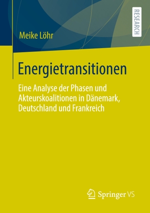 Löhr, Meike. Energietransitionen - Eine Analyse der Phasen und Akteurskoalitionen in Dänemark, Deutschland und Frankreich. Springer Fachmedien Wiesbaden, 2020.