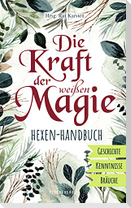 Die Kraft der weißen Magie - Hexen-Handbuch