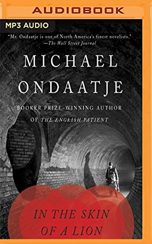 Ondaatje, Michael. In the Skin of a Lion. Brilliance Audio, 2018.