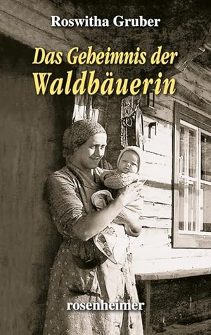 Gruber, Roswitha. Das Geheimnis der Waldbäuerin. Rosenheimer Verlagshaus, 2025.