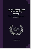 On the Existing State of Our Herring Fishery: With a Preface on the Probable Result, in the Conting