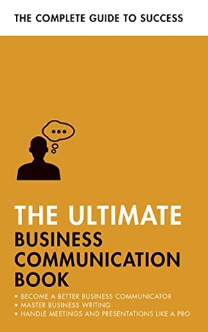 Cotton, David / Manser, Martin et al. The Ultimate Business Communication Book - Communicate Better at Work, Master Business Writing, Perfect Your Presentations. John Murray Press, 2023.