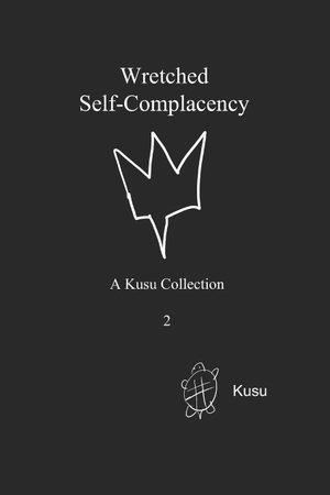 Kusu. Wretched Self-Complacency - A Kusu Collection. Independently published, 2025.