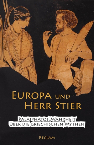 Brodersen, Kai (Hrsg.). Europa und Herr Stier - Palaiphatos' Wahrheit über die griechischen Mythen. Reclam Philipp Jun., 2017.