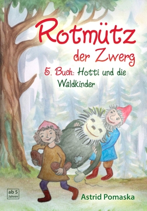 Pomaska, Astrid. Rotmütz der Zwerg (Bd. 5): Hotti und die Waldkinder - Geschichten für Kinder ab 5 Jahren. Pomaska-Brand, Druck, 2026.