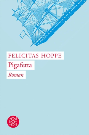 Hoppe, Felicitas. Pigafetta. FISCHER Taschenbuch, 2006.