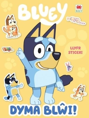 Bluey. Dyma Blwi! (Llyfr Sticeri). Rily Publications Ltd, 2026.