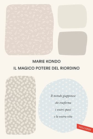 Kondo, Marie. Il magico potere del riordino. Il metodo giapponese che trasforma i vostri spazi e la vostra vita. Vallardi A., 2023.