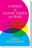 Coping in Good Times and Bad: Developing Fortitude