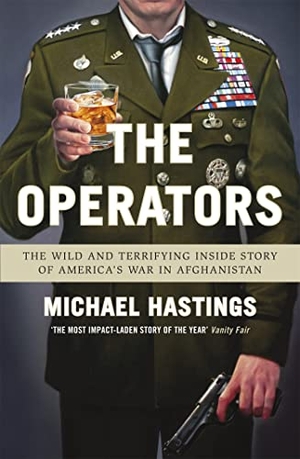 Hastings, Michael. The Operators - The Wild and Terrifying Inside Story of America's War in Afghanistan. Orion Publishing Co, 2013.