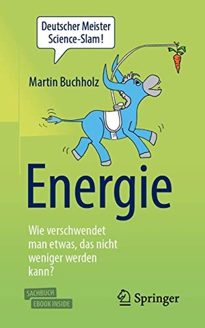 Buchholz, Martin. Energie - Wie verschwendet man etwas, das nicht weniger werden kann?. Springer-Verlag GmbH, 2019.