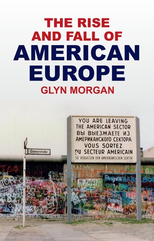 Morgan, Glyn. The Rise and Fall of American Europe. Wiley John + Sons, 2026.