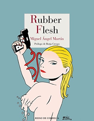 Martín, Miguel Ángel. Rubber Flesh. Reino de Cordelia S.L., 2018.