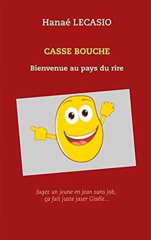 Lecasio, Hanaé. CASSE BOUCHE - Bienvenue au pays du rire. BoD - Books on Demand, 2021.