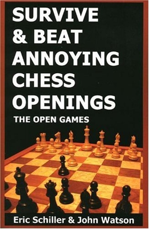 Schiller, Eric / John Watson. Survive & Beat Annoying Chess Openings: The Open Games. Cardoza Publishing, 2003.