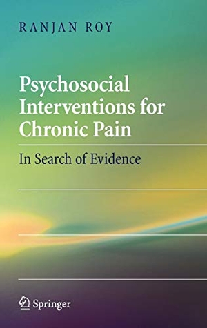Roy, Ranjan. Psychosocial Interventions for Chronic Pain - In Search of Evidence. Springer New York, 2008.