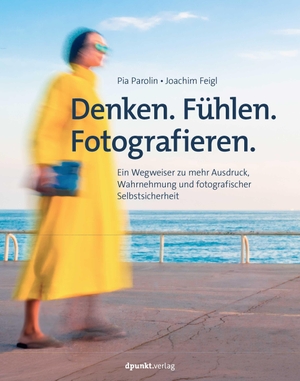 Parolin, Pia / Joachim Feigl. Denken. Fühlen. Fotografieren - Ein Wegweiser zu mehr Ausdruck, Wahrnehmung und fotografischer Selbstsicherheit. dpunkt.Verlag, 2026.