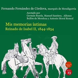 Rueda Hernanz, Germán / Fernando - Marqués de Mendigorría - Fernández de Córdoba. Reinado de Isabel II, 1844-1854. Ediciones 19, 2019.