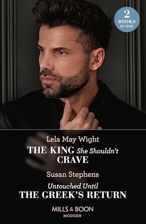 Wight, Lela May / Susan Stephens. The King She Shouldn't Crave / Untouched Until The Greek's Return - The King She Shouldn't Crave / Untouched Until the Greek's Return. HarperCollins, 2024.