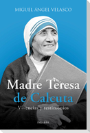 Madre Teresa de Calcuta : vivencias y testimonios