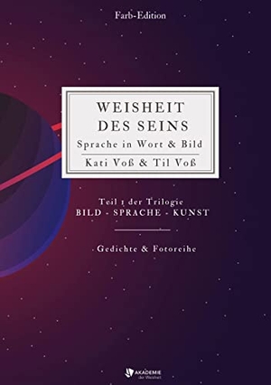 Voß, Kati. WEISHEIT DES SEINS (Farb-Edition) - Sprache in Wort & Bild. tredition, 2022.