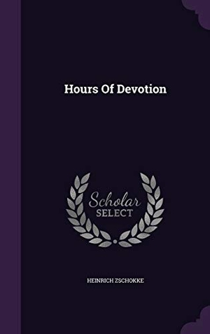 Zschokke, Heinrich. Hours Of Devotion. Touchladybirdlucky Studios, 2016.