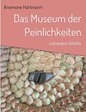 Hartmann, Anemone. Das Museum der Peinlichkeiten - und andere Gefühle. tredition, 2020.