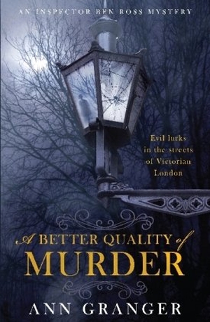 Granger, Ann. A Better Quality of Murder (Inspector Ben Ross Mystery 3) - A riveting murder mystery from the heart of Victorian London. Headline Publishing Group, 2010.