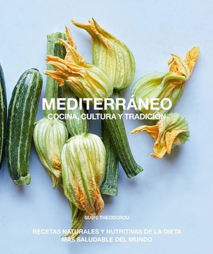 Theodorou, Susie. Mediterráneo, cocina, cultura y tradición : recetas naturales y nutritivas de la dieta más saludable del mundo. EDITORIAL ACANTO S.A., 2019.