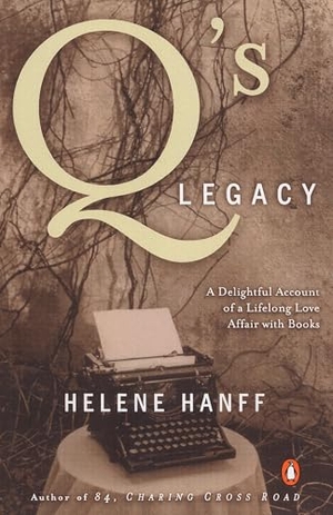 Hanff, Helene. Q's Legacy - A Delightful Account of a Lifelong Love Affair with Books. Penguin Publishing Group, 1986.
