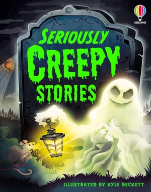 Jones, Rob Lloyd / Sam Baer. Seriously Creepy Stories. Usborne Publishing Ltd, 2026.